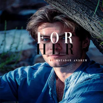 For Her by Matador Andrew