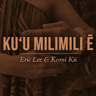 Ku'u Milimili E by Eric Lee