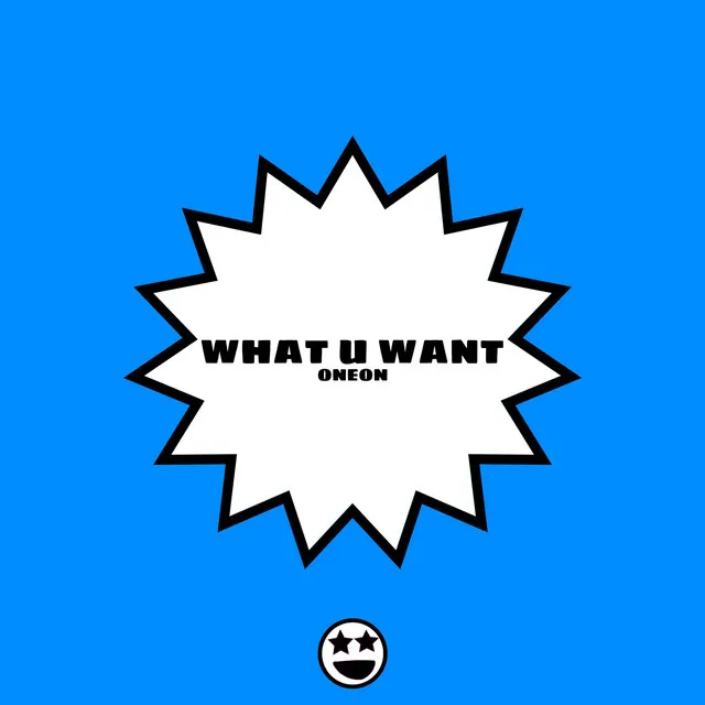 What U Want