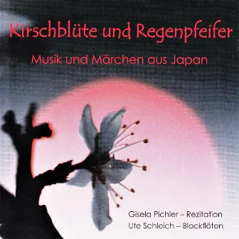 Kirschblüte und Regenpfeifer (Musik und Märchen aus Japan) by Ute Schleich