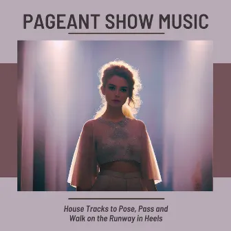 Pageant Show Music: House Tracks to Pose, Pass and Walk on the Runway in Heels by EDM Tribe