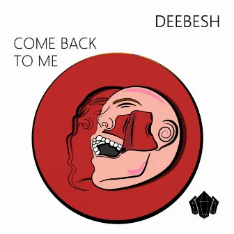 Come Back To Me by Deebesh