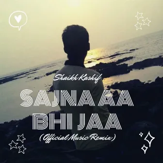 Sajna Aa Bhi Jaa (Remix) by Shaikh Kashif