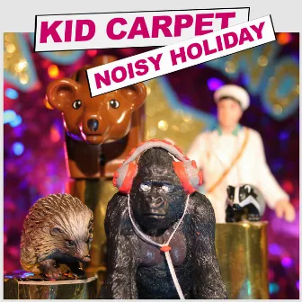 Noisy Holiday by Kid Carpet