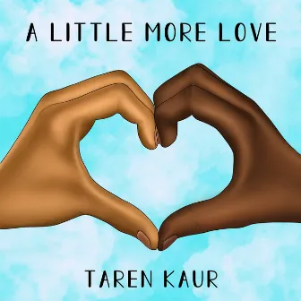 A Little More Love by Taren Kaur