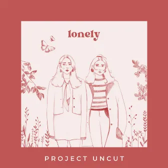 Lonely by Project Uncut