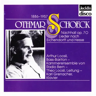 Othmar Schoeck: Nachhall, Op. 70 & Lieder nach Eichendorff und Hesse by Théo Loosli