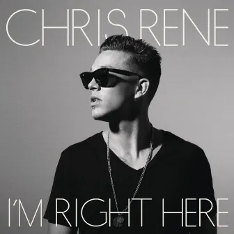 I'm Right Here by Chris Rene