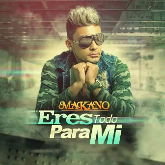 Eres Todo para Mi by Makano