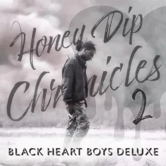 Honey Dip Chronicles 2: Black Heart Boys Deluxe by TRAPMONEY FOO