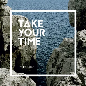 Take Your Time by Mike Rigler