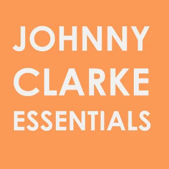 Johnny Clarke Essentials by Johnny Clarke