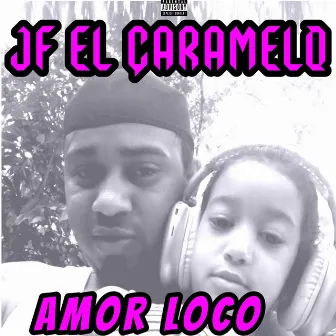 Amor Loco by Jf El Caramelo