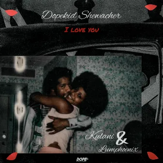 I Love You by Dopekid Shewacher