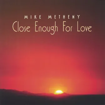 Close Enough for Love by Mike Metheny