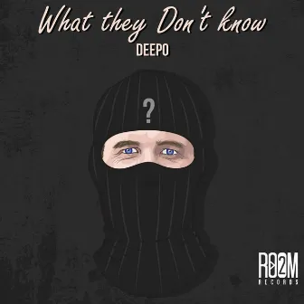 What They Don't Know by Deepo