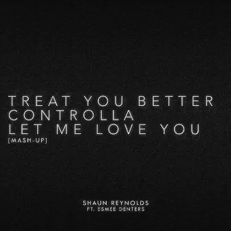 Treat You Better / Controlla / Let Me Love You (Mash-Up) by Unknown Artist