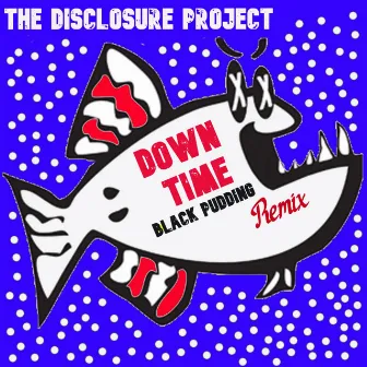 Down Time ( Black Pudding Remix) by The Disclosure Project