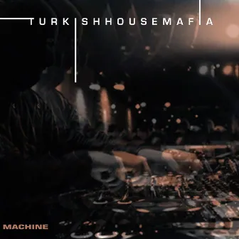 Machine by Turkish House Mafia