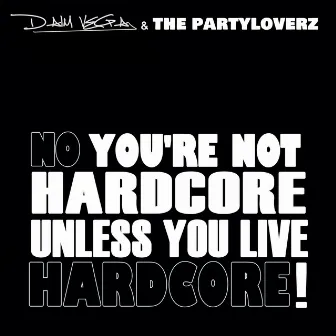 No You're Not Hardcore, Unless You Live Hardcore by The Partyloverz