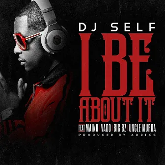 I Be About It by DJ Self