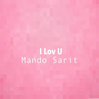 I Lov U by Mando Sarit