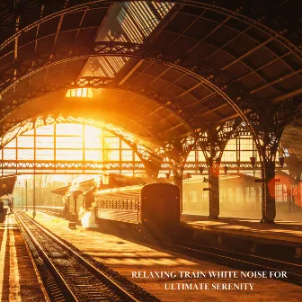 Relaxing Train White Noise for Ultimate Serenity by Healings Sound