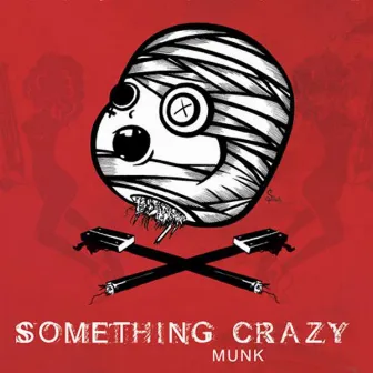 Something Crazy by Munk