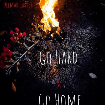 Go Hard or Go Home by Delmar Carter