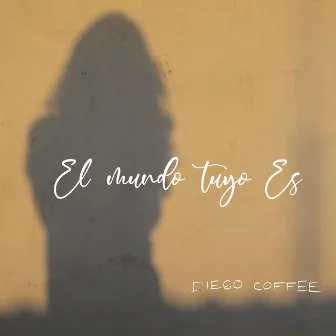 El Mundo Tuyo Es by Diego Coffee