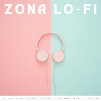 Zona Lo-Fi: Un Ambiente Serene De Lofi Para Una Tienda De Café by Música Ambiental para Bares