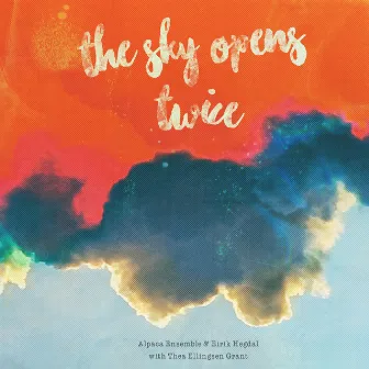 The Sky Opens Twice by Alpaca Ensemble