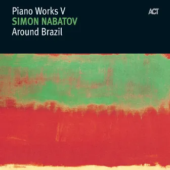 Around Brazil - Piano Works V by Simon Nabatov