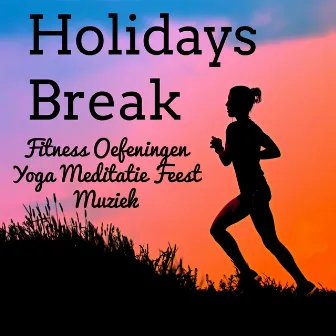 Holidays Break - Fitness Oefeningen Yoga Meditatie Feest Zachte Muziek met Lounge Electro House Soulful Geluiden by Unknown Artist