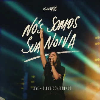 Nós Somos Sua Noiva (Live - Eleve Conference) by Eleve Music