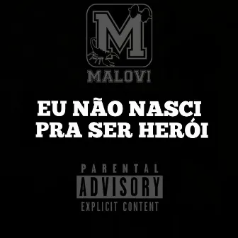 Eu Não Nasci pra Ser Herói by Malovi