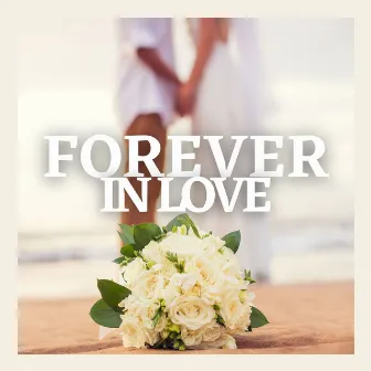 Forever in Love: A Collection of Romantic Piano Wedding Songs for Your Special Day by First Love