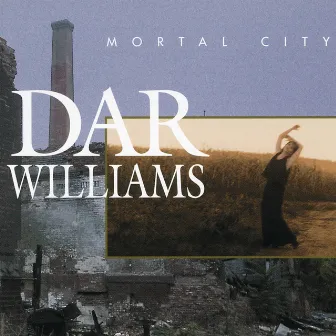 Mortal City by Dar Williams