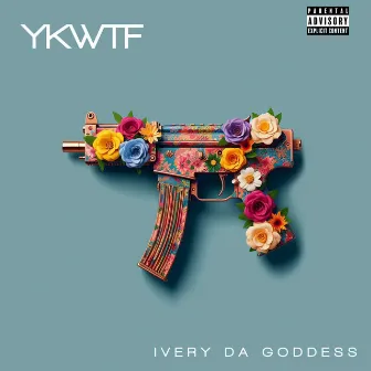 Ykwtf by Ivery Da Goddess