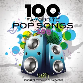 100 Favourite Pop Songs - 2015 - Pt. 1 by Mix Factor