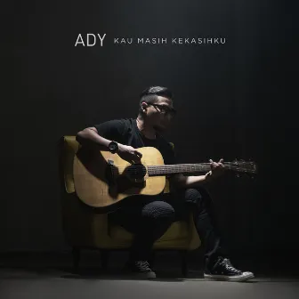 Kau Masih Kekasihku by Ady