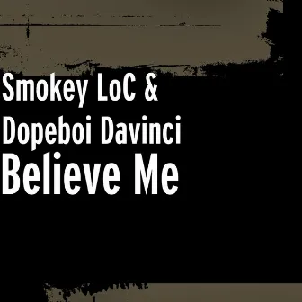 Believe Me by Smokey Loc