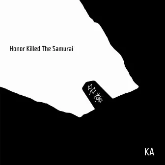 Honor Killed the Samurai by Ka