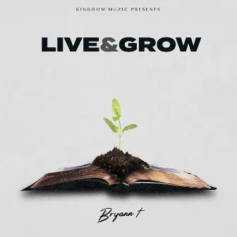 Live & Grow by Bryann T