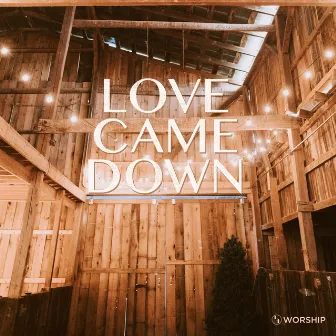 Love Came Down by Rolling Hills Worship