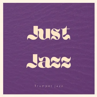 Just Jazz by Trumpet Jazz