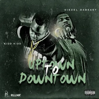 Uptown to Downtown by Diezel DaBeast