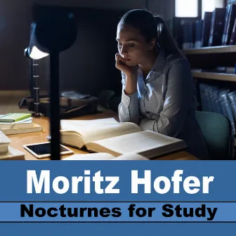 Nocturnes for Study (Focus, Concentration, Brain Power, Intense Studying, Study for Exam, No Stress, Memory, Relaxation, Deep Focus, Music for Maximum Concentration) by Moritz Hofer