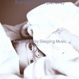 Baby Naptime (Serene) by Amazing Baby Sleeping Music