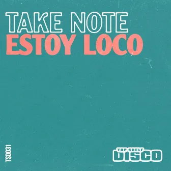 Estoy Loco by Take Note